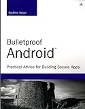 Bulletproof Android: Practical Advice for Building Secure Apps (Developer's Library)