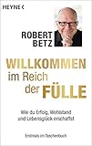 Willkommen im Reich der Fülle: Wie du Erfolg, Wohlstand und Lebensglück