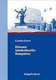 Erlernen interkultureller Kompetenz: Konzeptionalisierung und Operationalisierung interkultureller Lernmaßnahmen sowie Messung des Lernerfolges am ... und Weiterbildung in Forschung und Praxis)