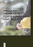 Projektmanagement für Bauherren und Planer (Bauen und Ökonomie)