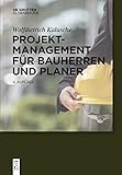 Projektmanagement für Bauherren und Planer (Bauen und Ökonomie)