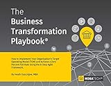 The Business Transformation Playbook: How to Implement your Organization's Target Operating Model (TOM) and Achieve a Zero percent Fail Rate Using the 6- Step Agile Framework