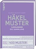 Häkelmuster. Die Sammlung.: 400 Muster: Grundmuster, Muschelmuster, Noppenmuster, Reliefmuster, Wellen- und Zickzackmuster, Granny S