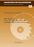 ERP-Systeme: Lehrbuch für das Bachelorstudium an Berufsakademien und Dualen Hochschulen (Grundwissen für Holzingenieure, Band 7)