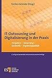 IT-Outsourcing und Digitalisierung in der Praxis: Vorgehen - Steuerung - Kontrolle - Ergeb