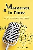 Moments In Time: Stories About Artists and Songs of the 50s, 60s, And 70s. For Fans of Music ... From a Music Fan (English Edition)