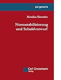 Normstabilisierung und Schuldvorwurf : Eine Analyse der Funktion und Variabilität der strafrechtlichen Schuld am Beispiel der Strict Liability (sui generis)