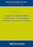 Staat und Gesellschaft: Soziologische und politologische Grundlagen öffentlicher Verwaltung (Moderne Verwaltung in der Lehre)