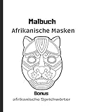 Malbuch Afrikanische Masken: Bonus afrikanische Sprichwö