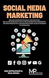 Social Media Marketing: Das Online Marketing Buch, das dir zeigt, wie du erfolgreiches Social Media Marketing anwendest, um dein Angebot als Unternehmen oder Selbstständiger zu verk