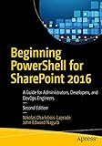 Beginning PowerShell for SharePoint 2016: A Guide for Administrators, Developers, and DevOps Eng