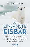 Der einsamste Eisbär: Noras wahre Geschichte und die Gefahren einer sich erwärmenden W