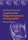 Angewandte Magnetresonanztomographie. Grundlagen und Anwendung