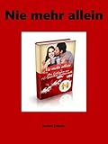 Nie mehr allein: Der beste und zuverlässigste Leitfaden für eine erfolgreiche Partnersuche! - 50 Tipp