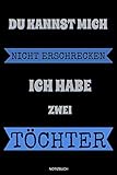 Du Kannst Mich Nicht Erschrecken Ich Habe Zwei Töchter: Lustiges Vatertagsgeschenk Notizbuch für den Vater Sprüche Ehemann Spruch Papa I Größte 6 x 9 ... Notizen Block Liniertes Heft Entwurf Konzep