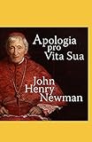 John Henry Newman:Apologia Pro Vita Sua-Original Edition(Annotated) (English Edition)