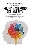 »Humanisierung der Arbeit«: Aufbrüche und Konflikte in der rationalisierten Arbeitswelt des 20. Jahrhunderts (Histoire, Bd. 150)