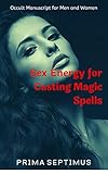 Sex Energy for Casting Magic Spells (English Edition)