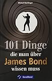 101 Dinge, die man über James Bond wissen muss. Alles Wissenswerte über die 007-Erfolgsserie von Ian Fleming. Das ultimative Nachschlagewerk für alle Bond-F