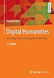 Digital Humanities: Grundlagen und Technologien für die Prax