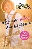 Es war alles am besten!: Die Geschichte meines bewegten Leb