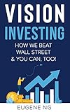 Vision Investing: How We Beat Wall Street & You Can, Too! (English Edition)