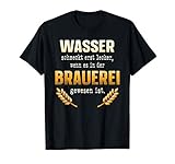 Wasser schmeckt erst wenn es in der Brauerei gewesen ist T-S