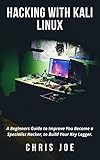 Hacking with Kali Linux: A Beginners Guide to Improve You Become a Specialist Hacker, to Build Your Key Logger. (English Edition)