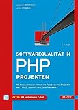 Softwarequalität in PHP-Projekten: Mit Fallstudien von Firmen wie Facebook und Projekten wie TYPO3, Symfony und Zend Framework