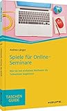 Spiele für Online-Seminare: Wie Sie mit einfachen Methoden die Teilnehmenden begeistern (Haufe TaschenGuide)