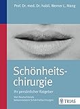 Schönheitschirurgie - Ihr persönlicher Ratgeber: Von Deutschlands bekanntestem Schönheitschirurg