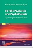 50 Fälle Psychiatrie und Psychotherapie eBook: Typische Fallgeschichten aus der Prax