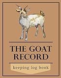The Goat Record Keeping Log Book: A Unique Journal Organizer Designed for Goat Owners to Organize and Track Vital Information, Keeping Track, Farm ... & Record Logbooks), Best Gift for F
