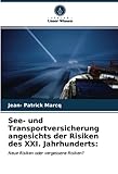 See- und Transportversicherung angesichts der Risiken des XXI. Jahrhunderts:: Neue Risiken oder vergessene Risiken?