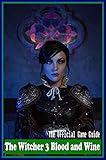 The Witcher 3 Blood and Wine Guide and Walkthrough : The Awesome Tips & Tricks and More! (English Edition)