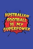 Australian Football Is My Superpower: A 6x9 Inch Softcover Diary Notebook With 110 Blank Lined Pages. Funny Australian Football Journal to write in. ... Football Gift and SuperPower Design Slog