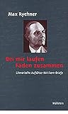 Bei mir laufen Fäden zusammen. Literarische Aufsätze, Kritiken, Briefe (Veröffentlichung der Deutschen Akademie für Sprache und Dichtung)