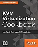 KVM Virtualization Cookbook: Learn how to use KVM effectively in production (English Edition)