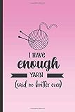 I have enough yarn (said no knitter ever): Funny cute pink crafter notebook for all your knitting