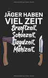 Jäger haben viel Zeit Brunftzeit Schonzeit Jagdzeit Mahlzeit: Notizbuch für Jäger mit Spruch. Perfektes Geschenk. Liniert mit Seitenzahlen. 120 S