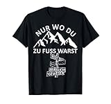 Berg Spruch Wo Du zu Fuss Warst Wandern Bergsteiger T-S