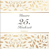 25. Hochzeit Gastebuch Hochzeitsgästebuch zur Silberne Hochzeit: Deko - Fotobuch - Geschenk zur Feier der Silberne Hochzeit25 Jahre - Buch für Glückwünsche und Fotos der G