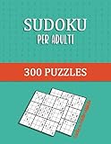 Sudoku Per Adulti 300 Puzzles Facile a Molto Difficile: 2 puzzle per pagina,