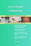 Service Oriented Architecture Big All-Inclusive Self-Assessment - More than 700 Success Criteria, Instant Visual Insights, Comprehensive Spreadsheet Dashboard, Auto-Prioritized for Quick R