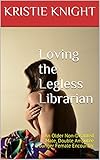 Loving the Legless Librarian: An Older Non-Disabled Male, Double Amputee Younger Female Encounter (Disability and Desire Book 1) (English Edition)