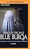 Beneath the Pale Blue Burqua: One Woman's Journey Through Taliban Strong