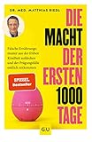 Die Macht der ersten 1000 Tage: Falsche Ernährungsmuster aus der frühen Kindheit aufdecken und der Prägungsfalle endlich entkommen (GU Einzeltitel Gesunde Ernährung)