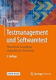 Testmanagement und Softwaretest: Theoretische Grundlagen und praktische Umsetzung