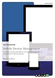 Mobile Device Management: Konzepte für das Einbinden von mobilen Endgeräten in bestehende IT-Infrastruk