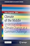 Climate of the Middle: Understanding Climate Change as a Common Challenge (SpringerBriefs in Climate Studies)